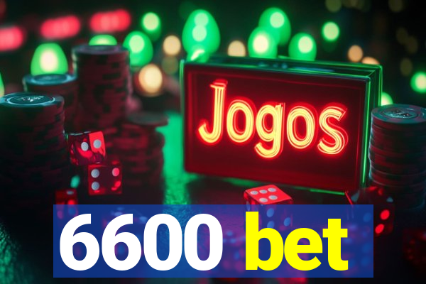 6600 bet